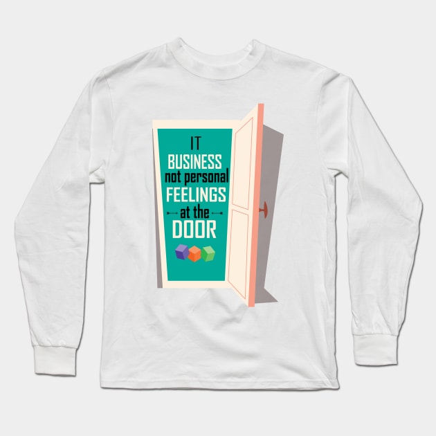 It business not personal feelings at the door Inspirational Motivational Quote Long Sleeve T-Shirt by creativeideaz